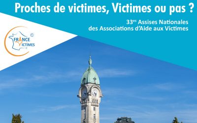 33es Assises Nationales des Associations d’Aide aux Victimes : Proches de Victimes, Victimes ou pas ?